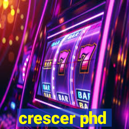 crescer phd
